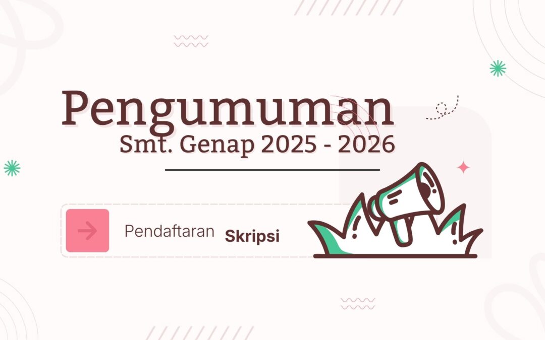 Pengumuman Pendaftaran ujian Skripsi, Smt. Genap 2025 – 2026