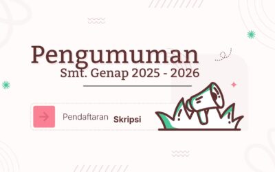 Pengumuman Pendaftaran ujian Skripsi, Smt. Genap 2025 – 2026